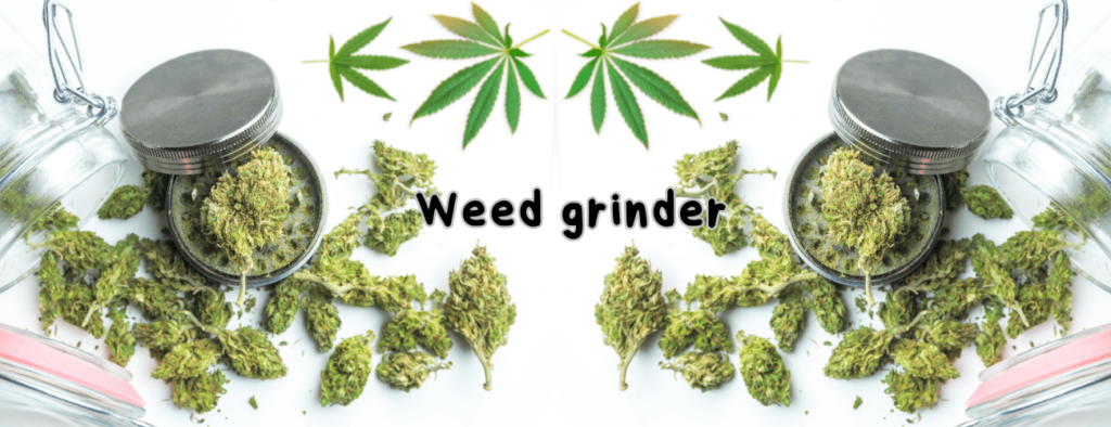 weed grinder