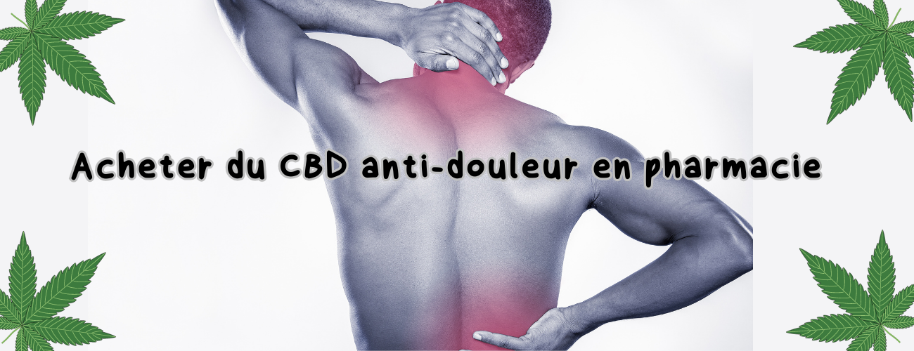Acheter CBD anti-douleur en pharmacie