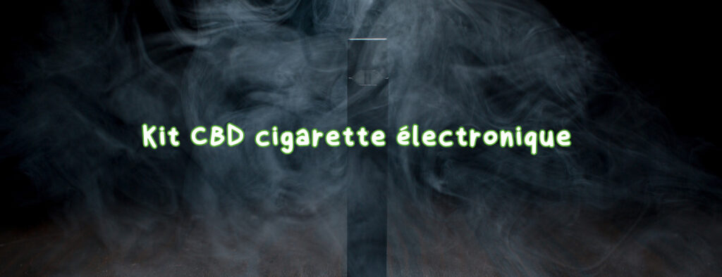 Kit CBD cigarette électronique