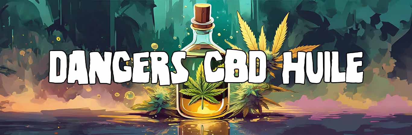 Les dangers du CBD huile : les huiles CBD bienfaits et dangers