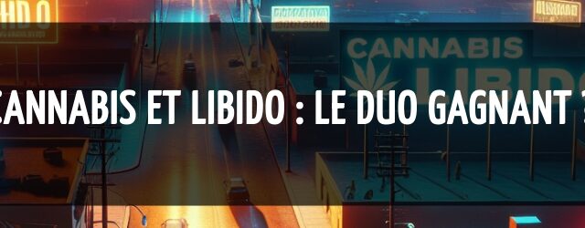 Cannabis et libido : le duo gagnant ?