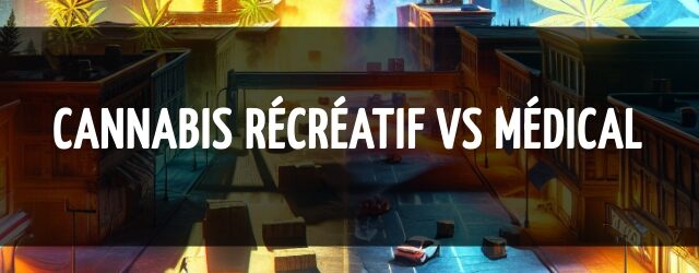 Cannabis récréatif vs médical