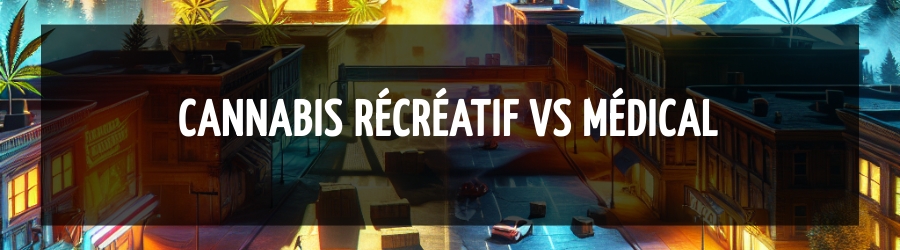Cannabis récréatif vs médical