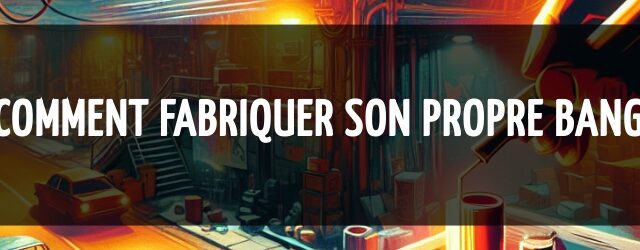 Comment fabriquer son propre bang