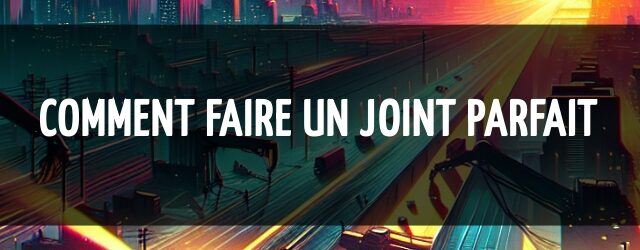Comment faire un joint parfait