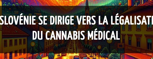 La Slovénie se dirige vers la légalisation du cannabis médical