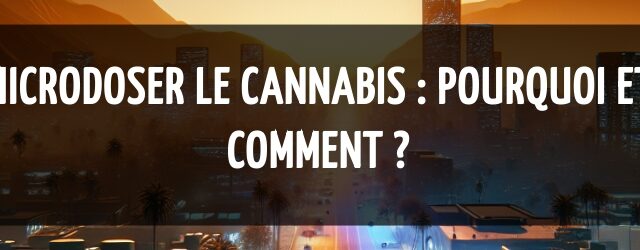 Microdoser le cannabis : pourquoi et comment ?