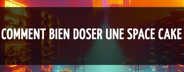 Comment bien doser une space cake