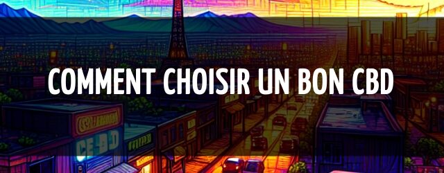 Comment choisir un bon CBD