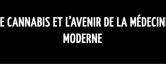 Le cannabis et l’avenir de la médecine moderne