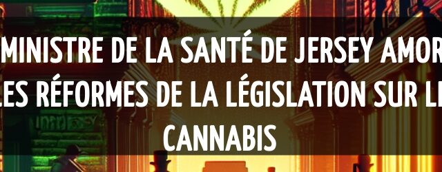 Le ministre de la santé de Jersey amorce les réformes de la législation sur le cannabis