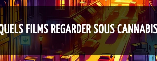 Quels films regarder sous cannabis