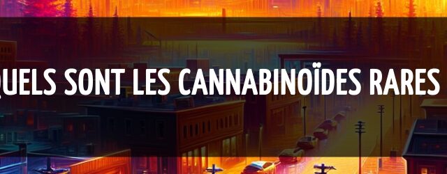 Quels sont les cannabinoïdes rares ?