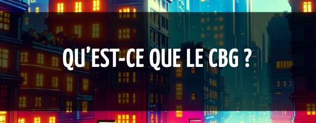 Qu’est-ce que le CBG ?