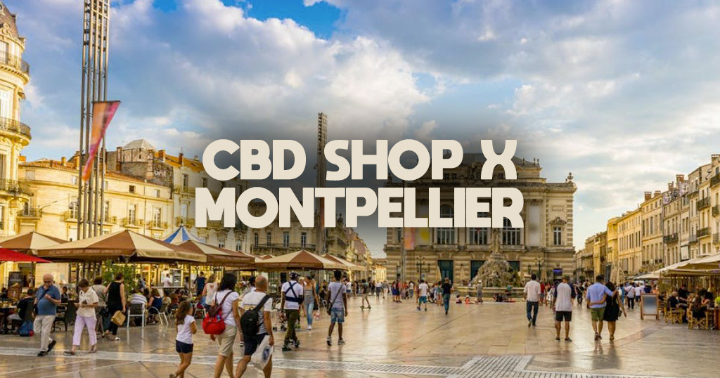 CBD shop Montpellier guide des meilleures boutiques