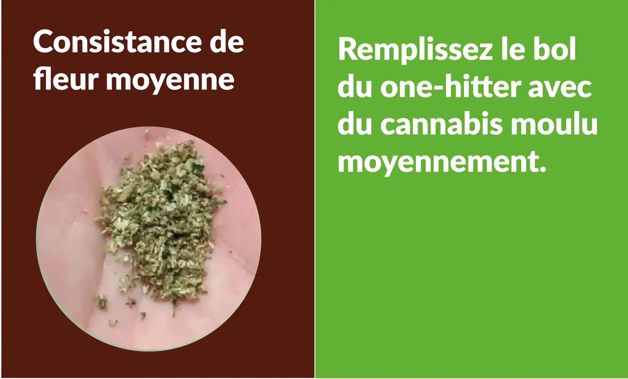 Consistance d'une fleur moulue en mouture moyenne pour un one hitter