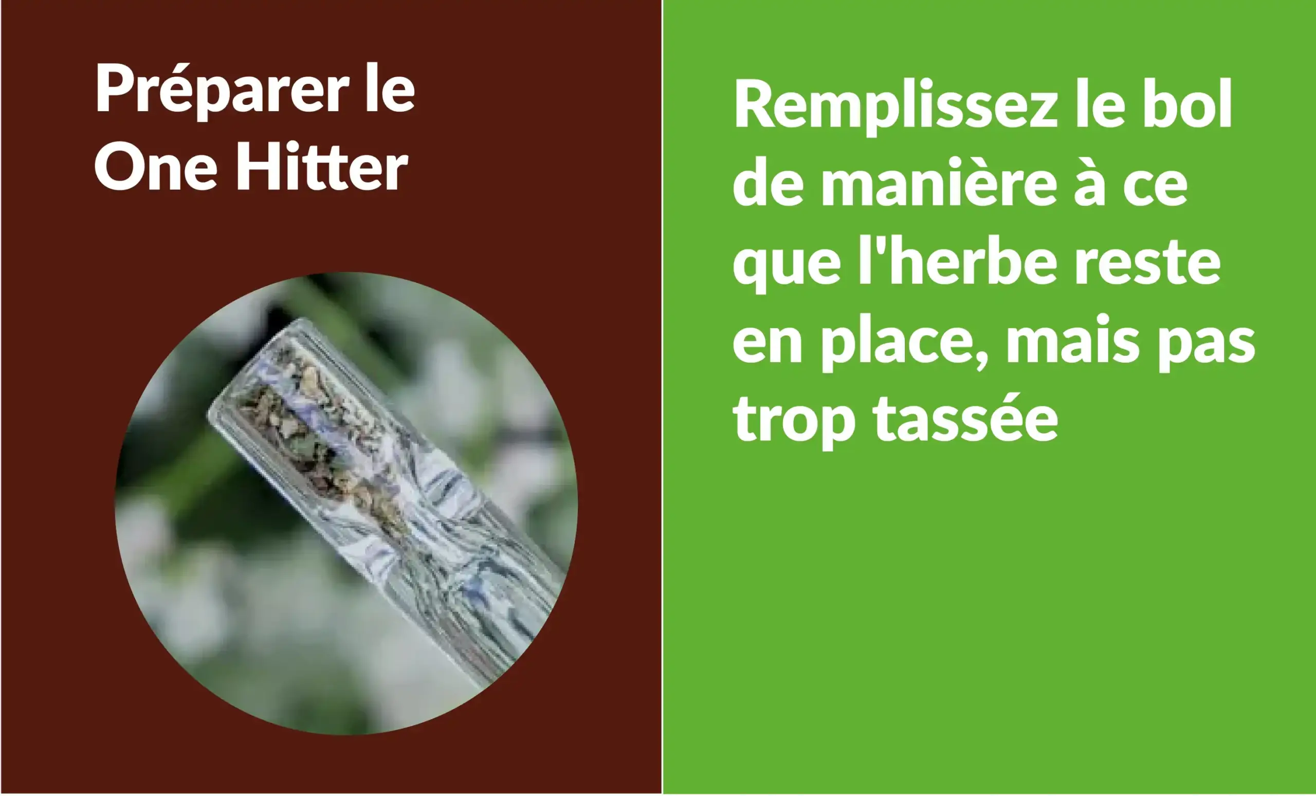 Comment préparer le one hitter : remplir et tasser légèrement le foyer